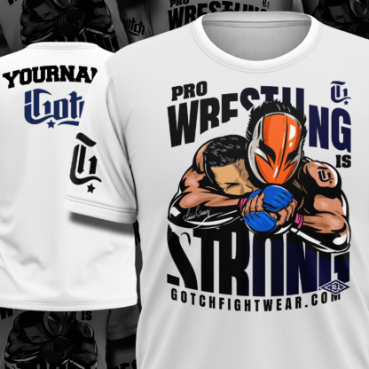 Pro Wrestling is Strong T-Shirt from Gotch Fightwear